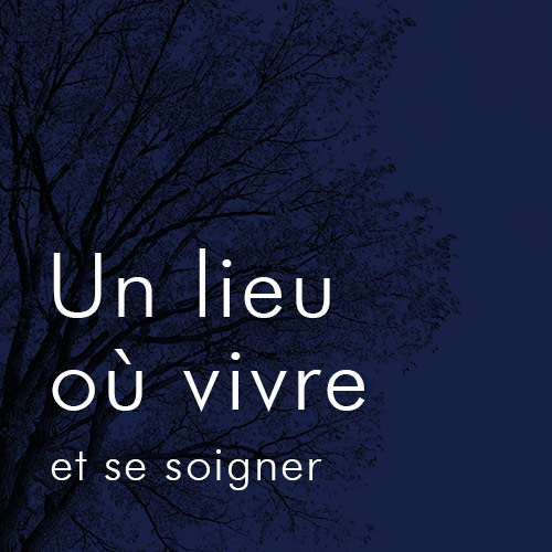 Un lieu ou vivre et se soigner